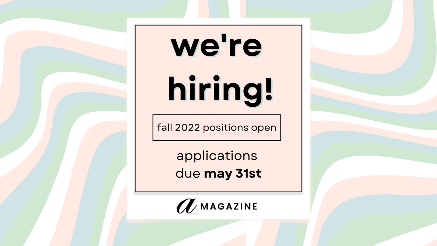 we’re hiring! fall 2022 applications now open – a magazine